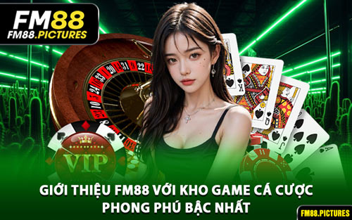 Giới Thiệu FM88 Với Kho Game Cá Cược Phong Phú Bậc Nhất