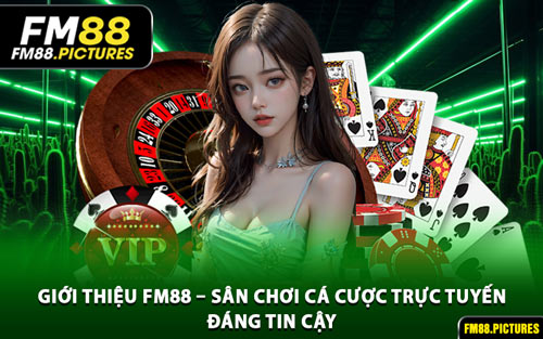 Giới thiệu FM88 – Sân Chơi Cá Cược Trực Tuyến Đáng Tin Cậy
