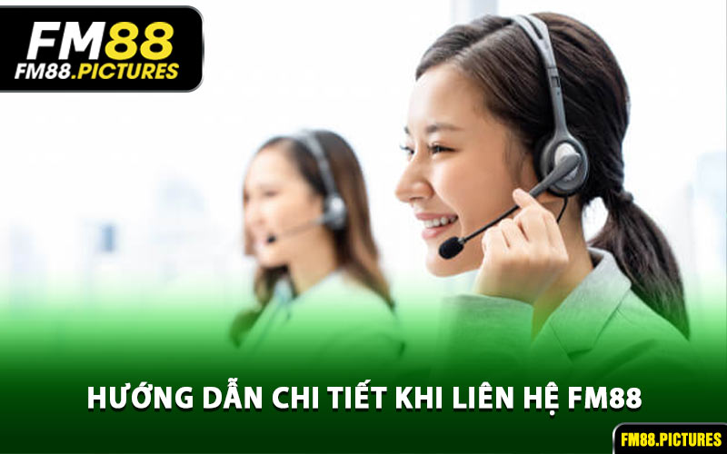 Hướng Dẫn Chi Tiết Khi Liên Hệ FM88
