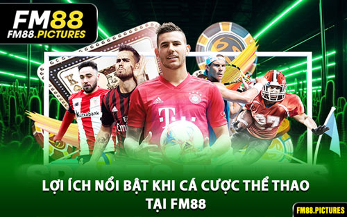 Lợi Ích Nổi Bật Khi Cá Cược Thể Thao Tại FM88